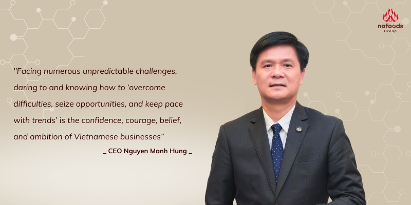 CEO Nguyen Manh Hung: Nafoods Group Proactively Faces Challenges, Steadily Moves Toward Goals